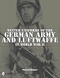 Winter Uniforms of the German Army and Luftwaffe in World War II by 