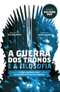 Livro A Guerra dos Tronos e a filosofia: A lógica golpeia mais profundamente que as espadas