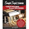 My Marcato Pasta Maker Homemade Pasta Cookbook, A Simple Steps Brand Cookbook: 101 Pastas, Traditional & Modern Recipes…
