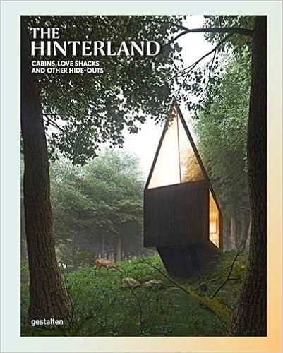 The Hinterland: Cabins, Love Shacks and Other Hide-Outs