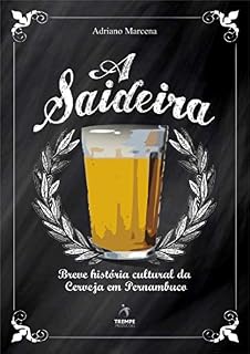 Livro A Saideira: Breve História Cultural da Cerveja em Pernambuco (Comida como Cultura Livro 3)