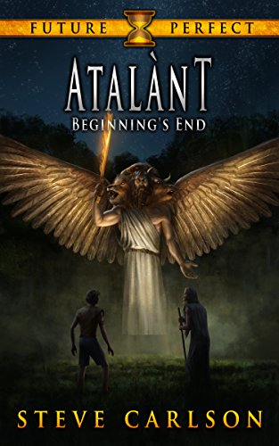 Atalànt: Beginning's End (Future Perfect Book 3) by Steve Carlson