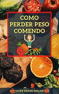 Livro Como Perder Peso Comendo : Perca Peso Comendo Corretamente e Ganhe Saúde