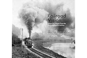 Railroad Vision: Steam Era Images from the Trains Magazine Archives