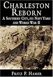 Charleston Reborn: A Southern City, its Navy Yard and World War II by 