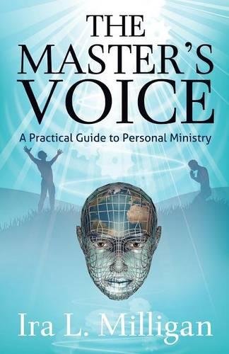 The Master's Voice: A Practical Guide to Personal Ministry by Ira L. Milligan
