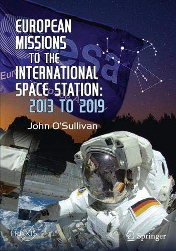 European Missions to the International Space Station: 2013 to 2019 (Springer Praxis Books)