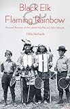 Black Elk and Flaming Rainbow: Personal Memories of the Lakota Holy Man and John Neihardt by 