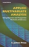 Applied Multivariate Analysis: Using Bayesian and Frequentist Methods of Inference, Second Edition (Dover Books on Mathematics)
