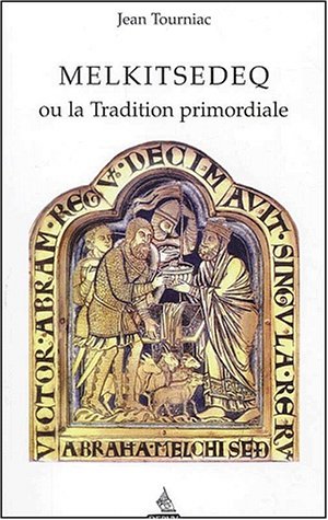 Melkitsedeq ou la tradition primordiale by Jean Tourniac