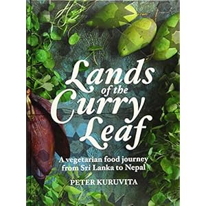 Lands of the Curry Leaf: A vegetarian food journey from Sri Lanka to Nepal