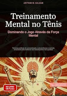 Livro Treinamento Mental no Tênis: Dominando o Jogo Através da Força Mental: Técnicas práticas de concentração, autoconfiança e controle emocional para melhorar seu desempenho nas quadras