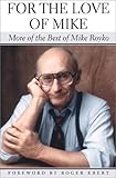 Front cover for the book For the Love of Mike: More of the Best of Mike Royko by Mike Royko