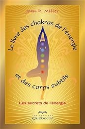 Le  livre des chakras, de l'énergie et des corps subtils