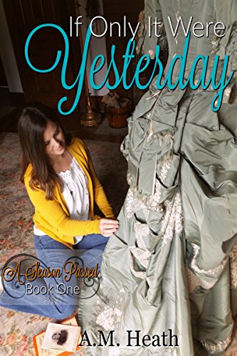If Only It Were Yesterday (A Season Passed Book 1) by [Heath, A.M.]