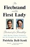 The Firebrand and the First Lady: Portrait of a Friendship: Pauli Murray, Eleanor Roosevelt, and the by Patricia Bell-Scott