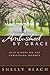 Ambushed by Grace: Help and Hope on the Caregiving Journey by Shelly Beach