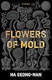 Flowers of Mold & Other Stories by