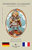 Apprendre l'allemand - La bataille des Gaules: Édition bilingue (Français | Allemand) (French Edit by biLingOwl Books