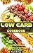 Low Carb Cookbook: 101 Healthy and Delicious, Mouth-Watering Low Carb Recipes
