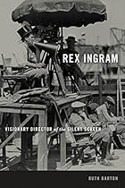 Rex Ingram: Visionary Director of the Silent Screen (Screen Classics)