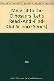Hardcover My Visit to the Dinosaurs (Let's Read -And -Find- Out Science Series) Book