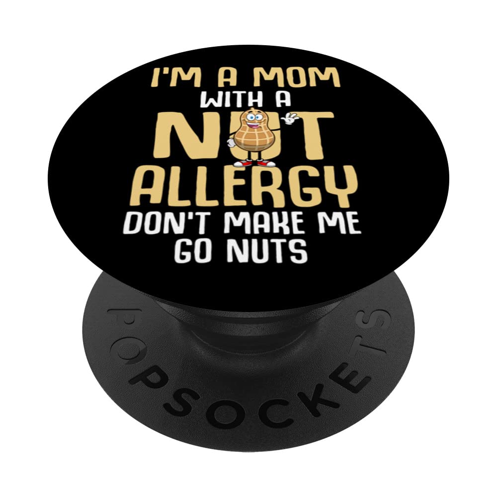 I'm A Mom With A Nut Allergy Dont Make Me Go Nuts PopSockets Swappable PopGrip