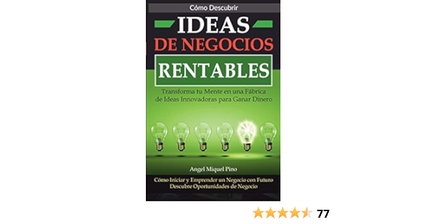Amazon Com Como Descubrir Ideas De Negocios Rentables Transforma Tu Mente En Una Fabrica De Ideas Innovadoras Para Ganar Dinero Como Iniciar Y Emprender Un Oportunidades De Negocio Spanish Edition Pino