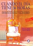 Cuando el día tiene 36 horas: Una guía para cuidar a enfermos con pérdida de memoria (Spanish Edi by