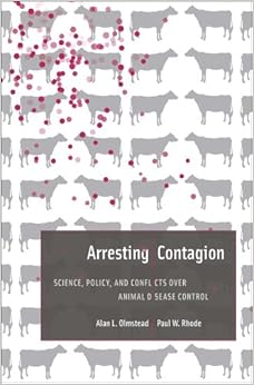 Arresting Contagion: Science, Policy, and Conflicts over Animal Disease Control, by Alan L. Olmstead Arresting Contagion: Science, Policy, and Conflicts over Animal Disease Control, by Alan L. Olmstead