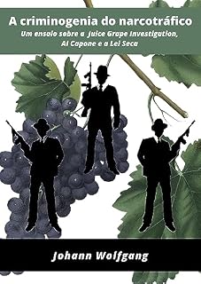 Livro A criminogenia do narcotráfico: Um ensaio sobre a Juice Grape Investigation (Estudos Criminais)