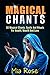 Magical Chants: 30 Magical Chants, Spells And Rituals For Health, Wealth And Love (Magical Chants, W by Mia Rose