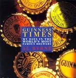 Image de Guinness Times: My Days in the World's Most Famous Brewery