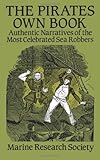 Front cover for the book The Pirates Own Book: Authentic Narratives of the Most Celebrated Sea Robbers by Marine Research Society