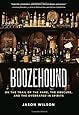 Boozehound: On the Trail of the Rare, the Obscure, and the Overrated in Spirits