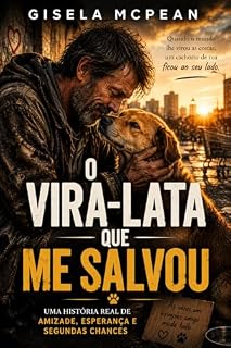 Livro O Vira-Lata que Me Salvou: Uma história real de amizade, esperança e segundas chances (Os Melhores Livros de Gisela McPean Livro 4)