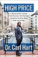 High Price: A Neuroscientist's Journey of Self-Discovery That Challenges Everything You Know About Drugs and Society