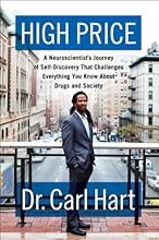 High Price: A Neuroscientist's Journey of Self-Discovery That Challenges Everything You Know About Drugs and Society