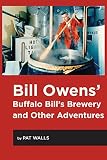 Bill Owens' Buffalo Bill's Brewery and Other Adventures by 