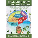 Heal Your Body, Cure Your Mind: Leaky Gut, Adrenal Fatigue, Mental Health, Anxiety, Depression, Disease &amp; Trauma. Holistic Cures, Foods &amp; Therapy