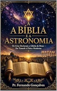 Livro A BIBLIA E A ASTRONOMIA: OS CEUS PROCLAMAM A GLORIA DE DEUS