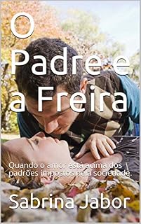Livro O Padre e a Freira: Quando o amor está acima dos padrões impostos pela sociedade.