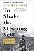 To Shake the Sleeping Self: A Journey from Oregon to Patagonia, and a Quest for a Life with No Regre by