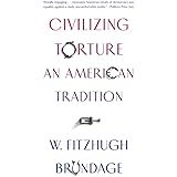 Civilizing Torture: An American Tradition