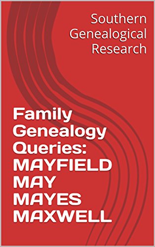 E.b.o.o.k Family Genealogy Queries: MAYFIELD MAY MAYES MAXWELL (Southern Genealogical Research)<br />[Z.I.P]
