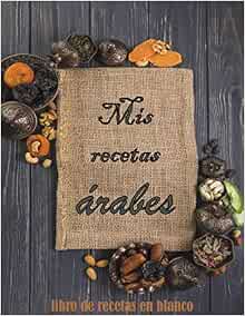 Amazon.com: Mis Recetas Arabes: libro de recetas en blanco :Mi Libro De  Recetas / Mis Recetas Favoritas / Cocina Arabe / Comida Marroqui / Cuaderno  Para Recetas  de recetas para completar (
