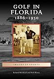 Golf in Florida:: 1886-1950 (Images of Sports) by 