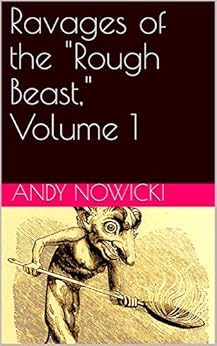 Ravages of the "Rough Beast," Volume 1 by [Nowicki, Andy]
