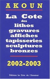 La  cote des lithos, gravures, affiches, tapisseries, sculptures, bronzes