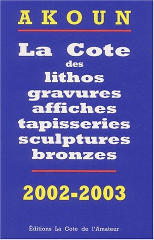La  cote des lithos, gravures, affiches, tapisseries, sculptures, bronzes